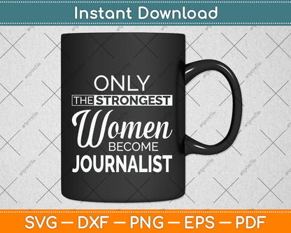 Only The Strongest Women Become Funny Journalist Svg Png Dxf Digital Cutting File