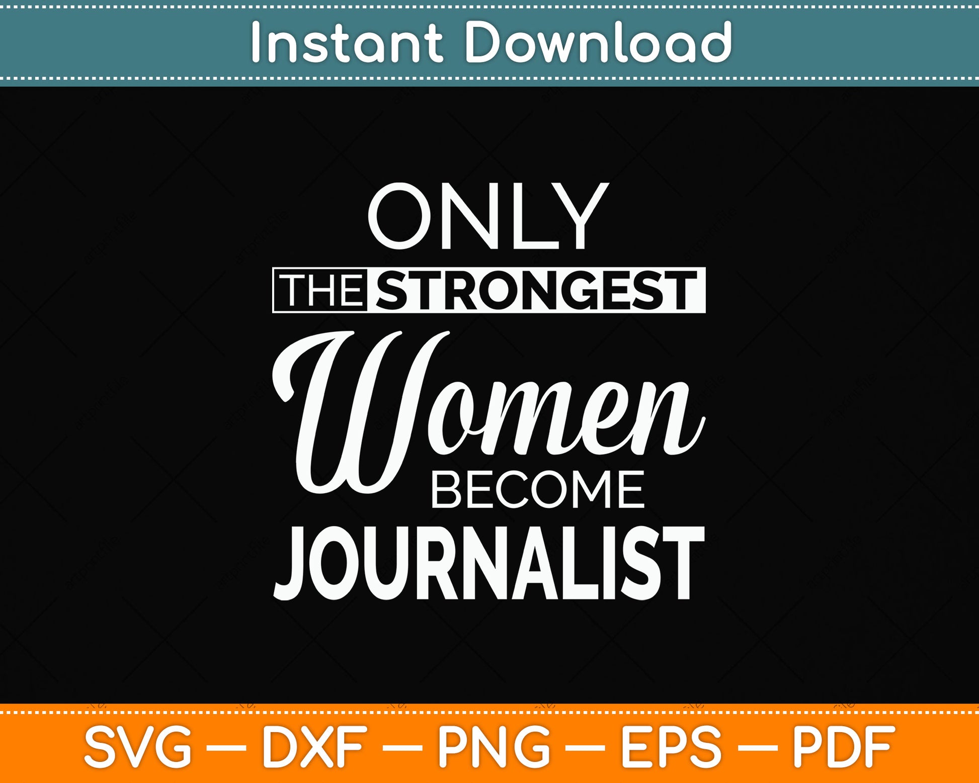 Only The Strongest Women Become Funny Journalist Svg Png Dxf Digital Cutting File