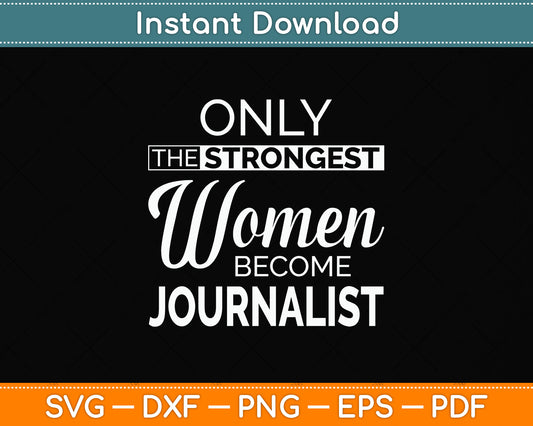 Only The Strongest Women Become Funny Journalist Svg Png Dxf Digital Cutting File