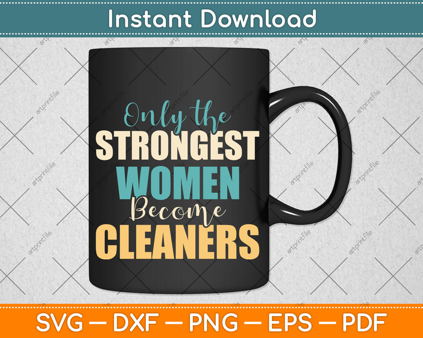 Only the Strongest Women Become Cleaners Svg Png Dxf Digital Cutting File