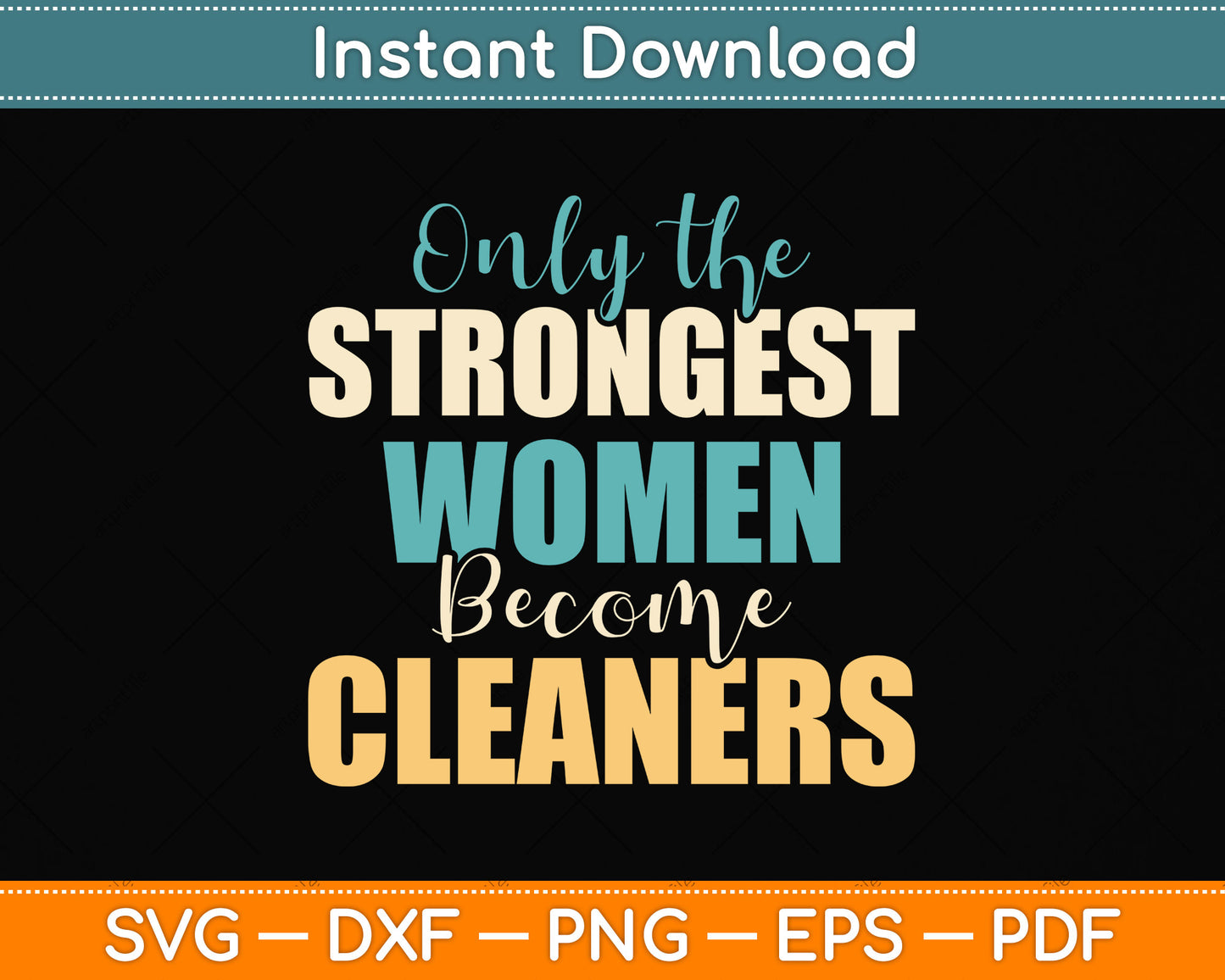 Only the Strongest Women Become Cleaners Svg Png Dxf Digital Cutting File