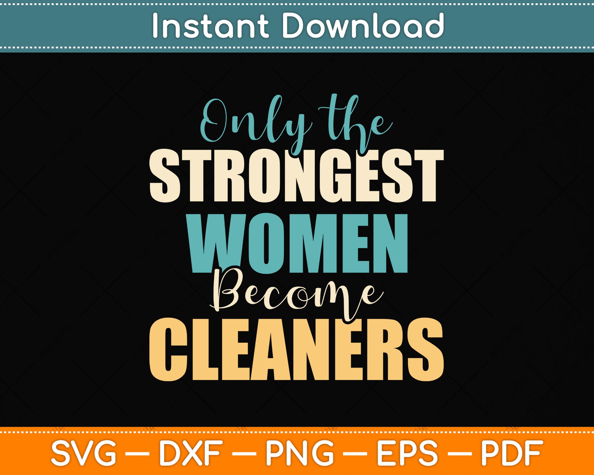 Only the Strongest Women Become Cleaners Svg Png Dxf Digital Cutting File