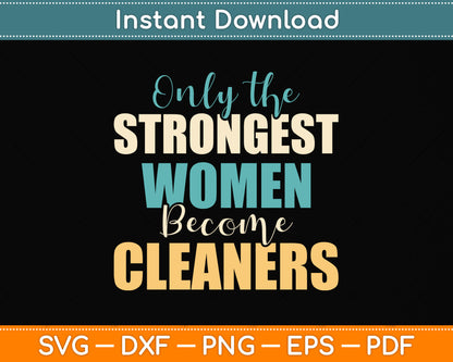 Only the Strongest Women Become Cleaners Svg Png Dxf Digital Cutting File