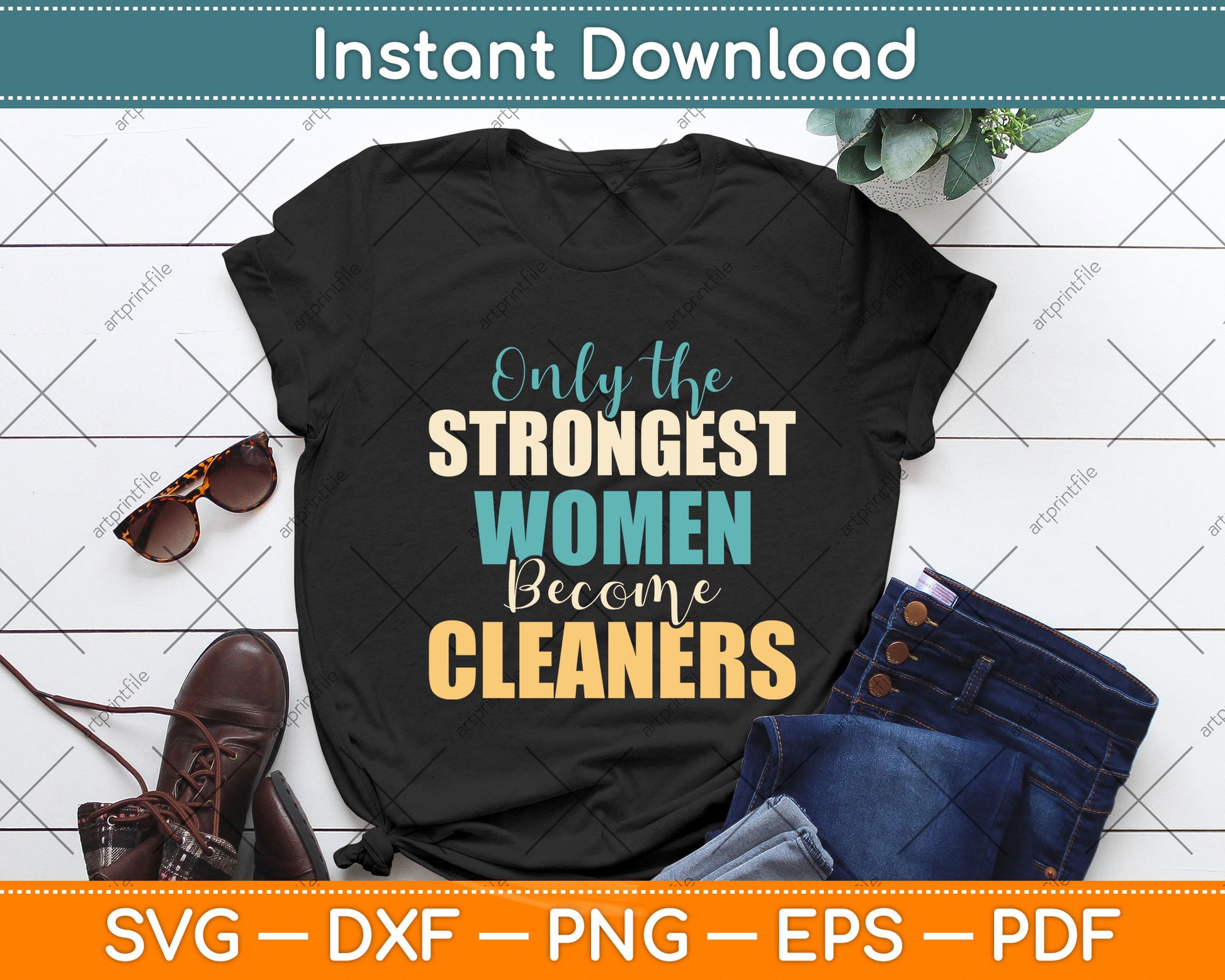 Only the Strongest Women Become Cleaners Svg Png Dxf Digital Cutting File