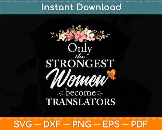 Only the Strongest Women Become Translators Svg Png Dxf Digital Cutting File