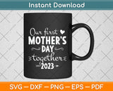 Our First Mothers Day Together Svg Png Dxf Digital Cutting File