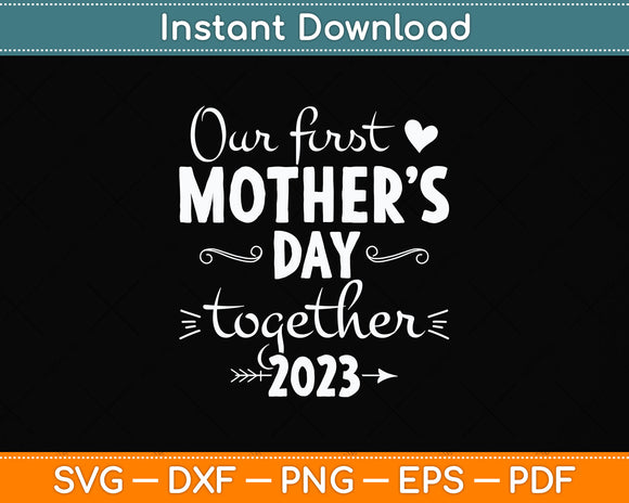 Our First Mothers Day Together Svg Png Dxf Digital Cutting File