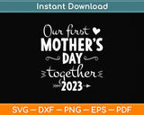 Our First Mothers Day Together Svg Png Dxf Digital Cutting File