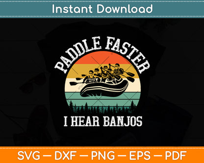 Paddle Faster I Hear Banjos Kayaker White Water Rafting Svg Png Dxf Digital Cutting File
