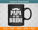 Papa Of The Bride Funny Svg Png Dxf Digital Cutting File