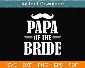 Papa Of The Bride Funny Svg Png Dxf Digital Cutting File