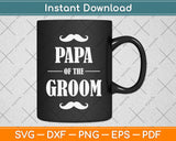 Papa Of The Groom Funny Wedding Svg Png Dxf Digital Cutting File