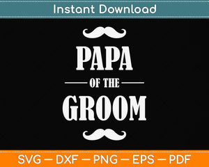 Papa Of The Groom Funny Wedding Svg Png Dxf Digital Cutting File