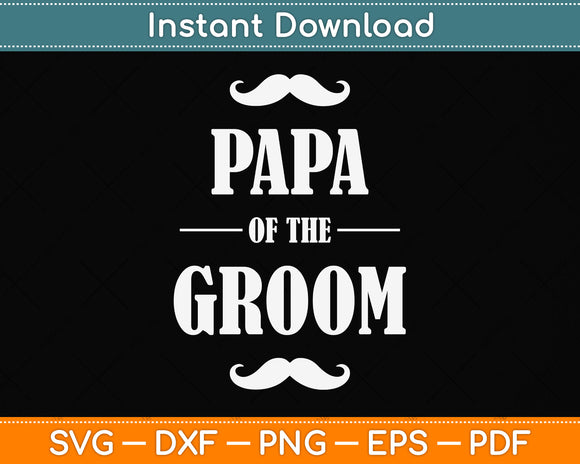 Papa Of The Groom Funny Wedding Svg Png Dxf Digital Cutting File