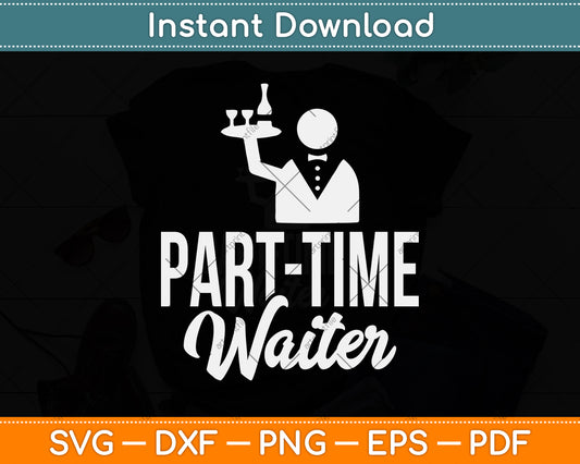 Part-Time Waiter Server Restaurant Worker Waiter Svg Png Dxf Digital Cutting File