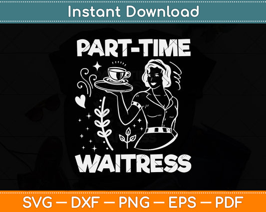 Part-Time Waitress Restaurant Server Waiter Svg Png Dxf Digital Cutting File