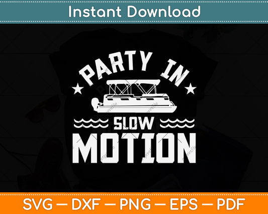 Party In Slow Motion - Pontoon Boat Svg Png Dxf Digital Cutting File