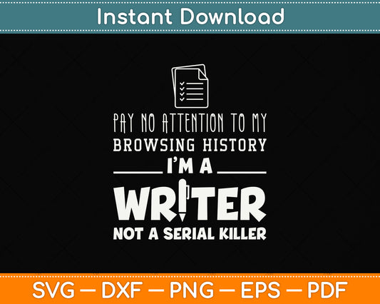Pay No Attention To My Browsing History I’m A Writer Svg Png Dxf Digital Cutting File