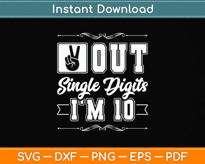 Peace Out Single Digits I'm 10 Year Old 10th Birthday Girl Svg Png Dxf Digital Cutting File