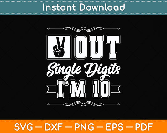 Peace Out Single Digits I'm 10 Year Old 10th Birthday Girl Svg Png Dxf Digital Cutting File