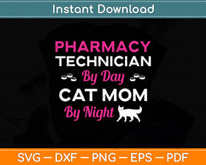 Pharmacy Technician By Day Cat Mom By Night Svg Png Dxf Digital Cutting File