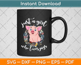 Pig Saying Just Girl Who Loves Pigs Svg Png Dxf Digital Cutting File