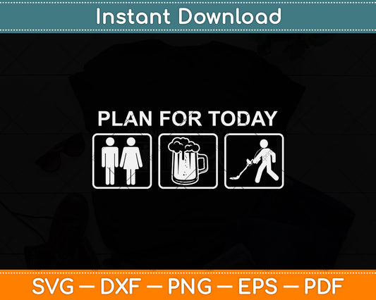 Plan For Today Metal Detector Svg Png Dxf Digital Cutting File