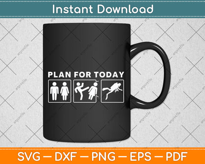 Plan For Today Scuba Diving Svg Png Dxf Digital Cutting File