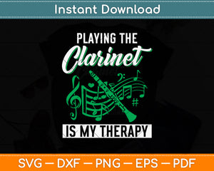 Playing The Clarinet Is My Therapy Funny Clarinet Svg Png Dxf Digital Cutting File