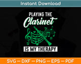 Playing The Clarinet Is My Therapy Funny Clarinet Svg Png Dxf Digital Cutting File