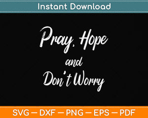 Pray Hope and Don't Worry Svg Png Dxf Digital Cutting File