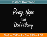 Pray Hope and Don't Worry Svg Png Dxf Digital Cutting File