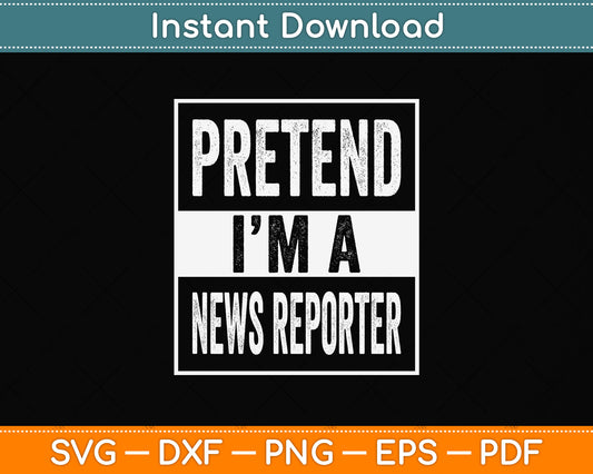 Pretend I'm A News Reporter Svg Png Dxf Digital Cutting File