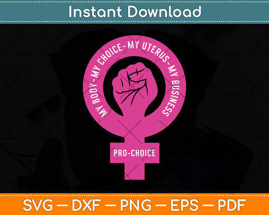 Prochoice My Body Choice Uterus Business Feminist Svg Png Dxf Digital Cutting File