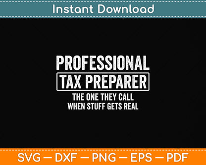 Professional Tax Preparer The One They Call When Stuff Gets Real Svg Cutting File
