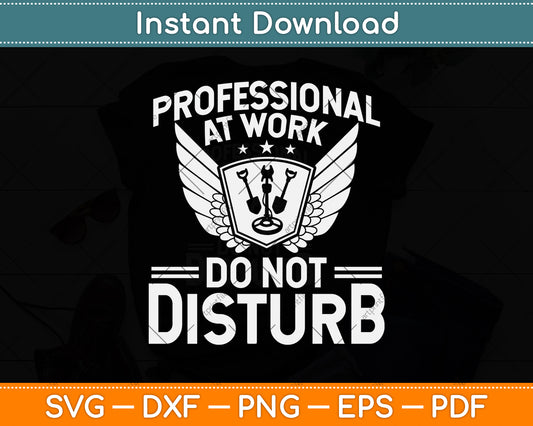 Professional at Work Do Not Disturb Metal Detecting Svg Png Dxf Digital Cutting File
