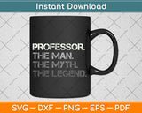 Professor The Man The Myth The Legend Svg Png Dxf Digital Cutting File