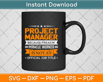 Project Manager Because Freakin Miracle Worker Svg Png Dxf Digital Cutting File