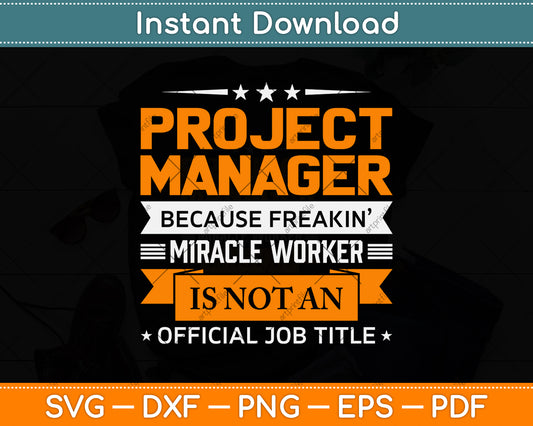 Project Manager Because Freakin Miracle Worker Svg Png Dxf Digital Cutting File