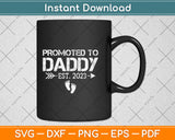 Promoted To Daddy Est 2023 First Time Dad Gift Fathers Day Svg Digital Cutting File