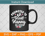 Promoted To Great Nanny Est 2023 Mothers Day Svg Png Dxf Digital Cutting File