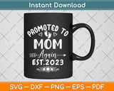 Promoted To Mom Again Est 2023 Funny Mother's Day Svg Png Dxf Digital Cutting File