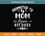 Promoted To Mom Again Est 2023 Funny Mother's Day Svg Png Dxf Digital Cutting File