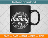 Promoted To Mommy Est 2023 First Time Mothers Day Svg Png Dxf Digital Cutting File