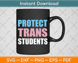 Protect Trans Students Shirt LGBTQ Gay Trans Flag Rights Svg Png Dxf Digital Cutting File