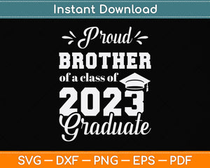 Proud Brother of a Class of 2023 Graduate Graduation 2023 Svg Png Dxf Cutting File