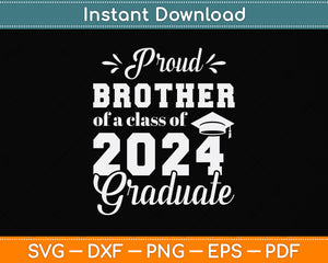 Proud Brother of a Class of 2024 Graduate Svg Png Dxf Digital Cutting File