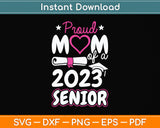 Proud Mom Of A 2023 Senior Graduation Svg Png Dxf Digital Cutting File