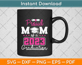 Proud Mom Of A Class Of 2023 Graduate Senior 23 Graduation Svg Png Dxf Cutting File