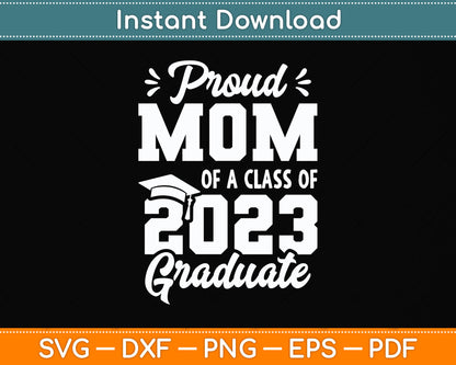 Proud Mom of a Class of 2023 Graduate Senior Graduation Svg Png Dxf Cutting File